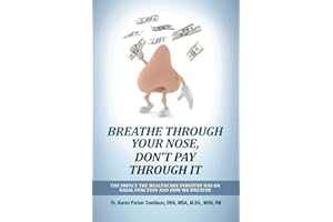 Breathe Through Your Nose, Don't Pay Through It: The Impact the Healthcare Industry Has on Nasal Function and How We Breathe