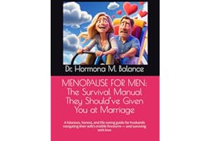 MENOPAUSE FOR MEN: The Survival Manual They Should’ve Given You at Marriage: A hilarious, honest, and life-saving guide for h