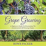 Grape Growing: A Beginner's Guide to Discovering