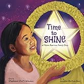 Time to Shine - a Filipino American Family Story : A Children's Picture Book about Heritage, Healing, and Hope for Kids Ages 4-10
