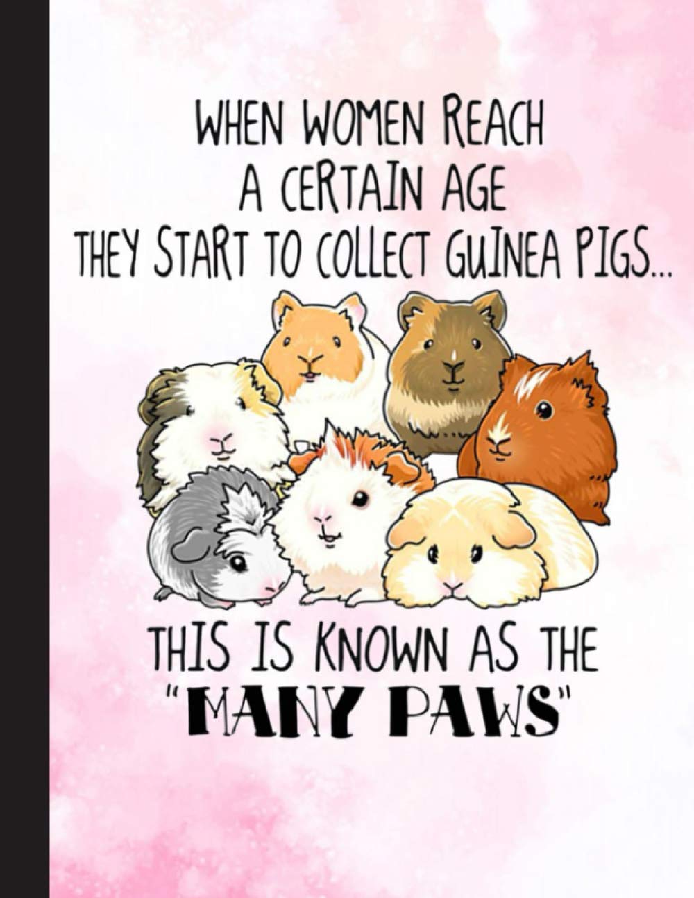 This Is Known As The Many PAws Notebook: Gift for Guinea Pig Lovers, 8.5 x 11 Inch Matte Softcover Paperback Notebook Journal With 120 Blank Lined Pages. Gifts For Student, Teacher, School.