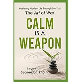 Calm Is A Weapon: Mastering Modern Life Through Sun Tzu's 'The Art of War' (Modern Wisdom)