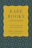 Rare Books Uncovered: True Stories of Fantastic Finds in Unlikely Places by Rebecca Rego Barry, Nicholas A. Basbanes