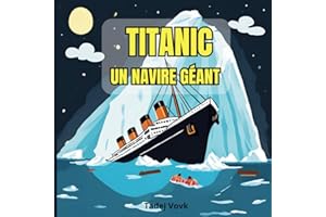 Titanic, un navire géant: Une histoire sur le Titanic pour les enfants de 6 à 12 ans