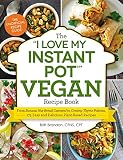 The "I Love My Instant Pot®" Vegan Recipe Book: From Banana Nut Bread Oatmeal to Creamy Thyme Polen The "I Love My Instant Pot®" Vegan Recipe Book: From Banana Nut Bread Oatmeal to Creamy Thyme Polen