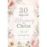 30 Days of Blooming in Christ: Devotional Journal