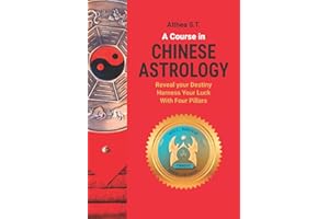 A Course in Chinese Astrology: Reveal Your Destiny, Harness Your Luck with Four Pillars