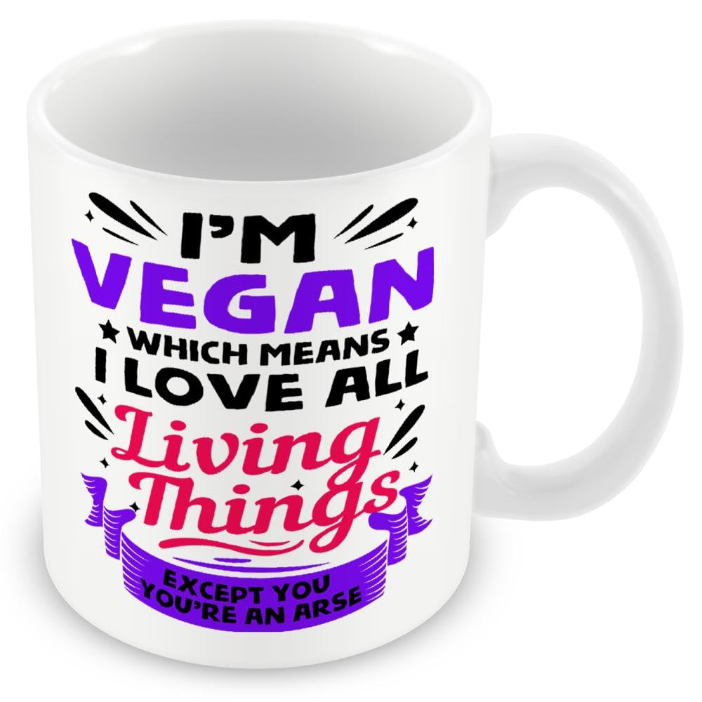 Mug/Gift for Vegans/Vegetarians - I'm Vegan, Which Means I Love All Living Things. Except You, You're an Arse