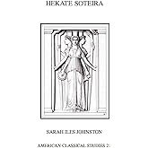 Hekate Soteira: A Study of Hekate's Roles in the Chaldean Oracles and Related Literature (Society for Classical Studies American Classical Studies)