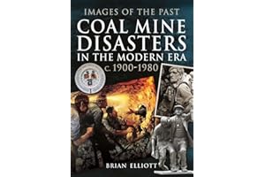 Coal Mine Disasters in the Modern Era c. 1900 - 1980 (Images Of The Past)