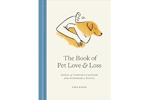 The Book of Pet Love and Loss: Words of Comfort and Wisdom from Remarkable People