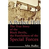 A Perfect Hell: The True Story of the Black Devils, the Forefathers of the Special Forces
