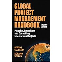 Global Project Management Handbook: Planning, Organizing and Controlling International Projects, Second Edition…