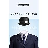 Gospel Treason: Betraying the Gospel with Hidden Idols