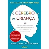 O Cérebro da Criança: 12 estratégias revolucionárias para nutrir a mente em desenvolvimento do seu filho e ajudar sua família