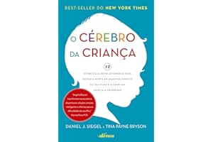 O Cérebro da Criança: 12 estratégias revolucionárias para nutrir a mente em desenvolvimento do seu filho e ajudar sua família