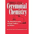 Ceremonial Chemistry: The Ritual Persecution of Drugs, Addicts, and Pushers, Revised Edition