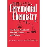 Ceremonial Chemistry: The Ritual Persecution of Drugs, Addicts, and Pushers, Revised Edition