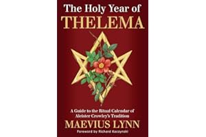 The Holy Year of Thelema: A Guide to the Ritual Calendar of Aleister Crowley's Tradition