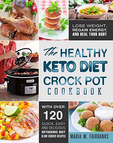 B.E.S.T The Healthy Keto Diet Crock Pot Cookbook: Lose Weight, Regain Energy and Heal Your Body - With Over<br />[Z.I.P]