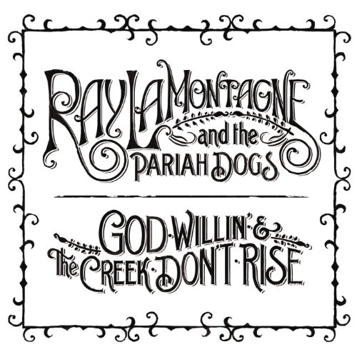 Ray LaMontange - God Willin' & The Creek Don't Rise