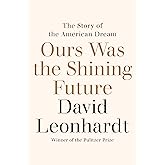 Ours Was the Shining Future: The Story of the American Dream