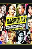 Mashed Up: Music, Technology, and the Rise of Configurable Culture (Science/Technology/Culture) by Aram Sinnreich