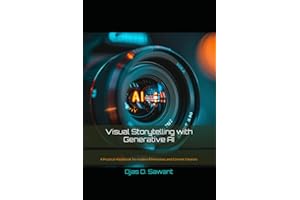 Visual Storytelling with Generative AI: A Practical Handbook for modern Filmmakers and Content Creators