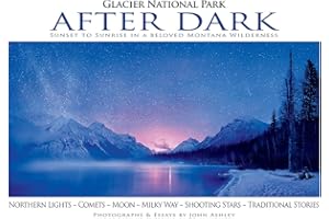 Glacier National Park After Dark: Sunset to Sunrise in a Beloved Montana Wilderness