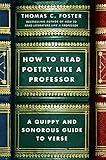 How to Read Poetry Like a Professor: A Quippy and Sonorous Guide to Verse