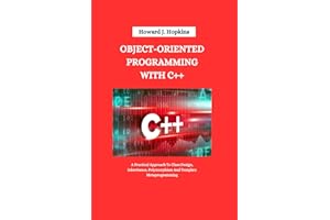 OBJECT-ORIENTED PROGRAMMING WITH C++: A Practical Approach To Class Design, Inheritance, Polymorphism And Template Metaprogramming (The Tech Pro series by Howard J. Hopkins)