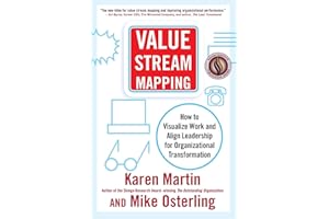 Value Stream Mapping: How to Visualize Work and Align Leadership for Organizational Transformation