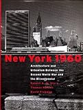 New York 1960: Architecture and Urbanism Between the Second World War and the Bicentennial by Robert A. M. Stern, Thomas Mellins