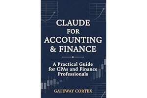 Claude for Accounting & Finance: A Practical Guide for CPAs and Finance Professionals