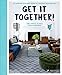 Get It Together!: An Interior Designer's Guide to Creating Your Best Life by Orlando Soria
