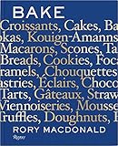 Bake: Breads, Cakes, Croissants, Kouign Amanns, Macarons, Scones, Tarts by Rory Macdonald, Jade Young
