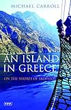 An Island in Greece: On the Shores of Skopelos (Tauris Parke Paperbacks) by Michael Carroll