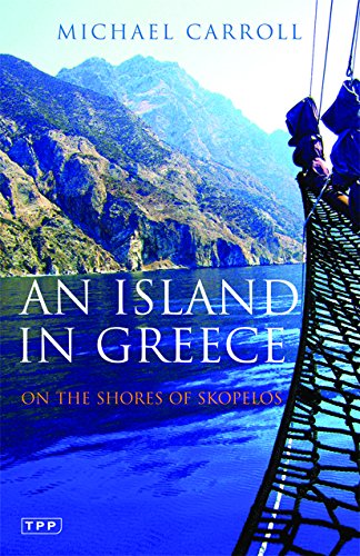An Island in Greece: On the Shores of Skopelos (Tauris Parke Paperbacks) by Michael Carroll