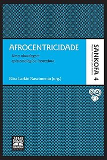 Livro Afrocentricidade: Uma abordagem epistemológica inovadora (Sankofa - Matrizes africanas da cultura brasileira Livro 4)