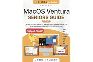 MacOS Ventura Seniors Guide: A Step-by-Step Manual for the Non-Tech-Savvy to Master the Most Complete Apple's Desktop Operating System