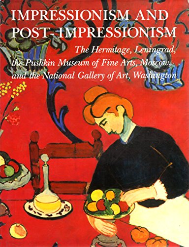 Impressionism and Post-Impressionism: The Hermitage, Leningrad, the Pushkin Museum of Fine Arts, Moscow, and the National Gallery of Art, Washington