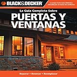 La Guia Completa Sobre Puertas y Ventanas (Black & Decker Complete Guide) (Spanish Edition)
