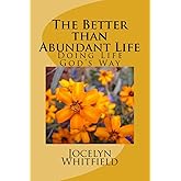 The Better than Abundant Life: Doing Life God's Way