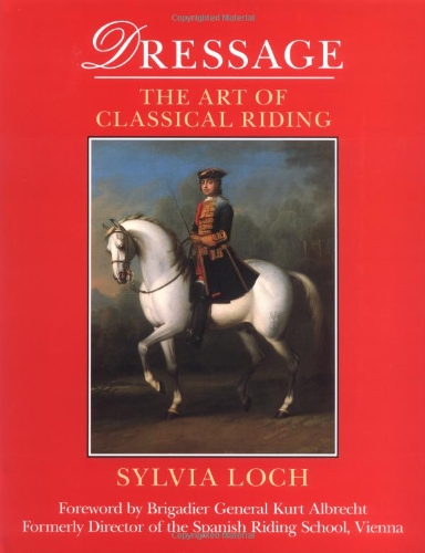 Dressage: The Art of Classical Riding by Sylvia Loch