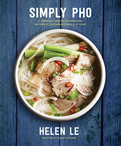 Simply Pho: A Complete Course in Preparing Authentic Vietnamese Meals at Home (Volume 3)