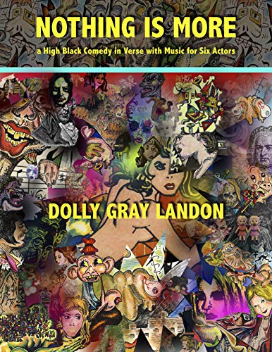 Nothing is More: a High Black Comedy in Verse with Music for Six Actors by [Landon, Dolly Gray, Noland, Gary Lloyd]