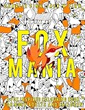 Fox Mania: A Fox Inspired Colouring Book For Both Adults And Children by 