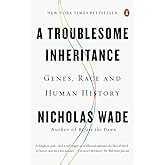 A Troublesome Inheritance: Genes, Race and Human History