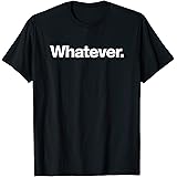 The Yeah Sure Whatever Design StoreThe word Whatever | A design that says the word Whatever T-ShirtOEKO-TEX STANDARD 100