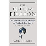 The Bottom Billion: Why the Poorest Countries are Failing and What Can Be Done About It